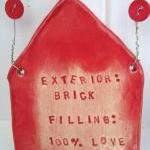 Exterior Brick. Filling: 100 Per Cent Love...